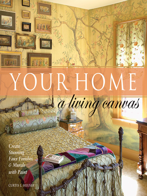 Title details for Your Home: A Living Canvas by Curtis Heuser - Available